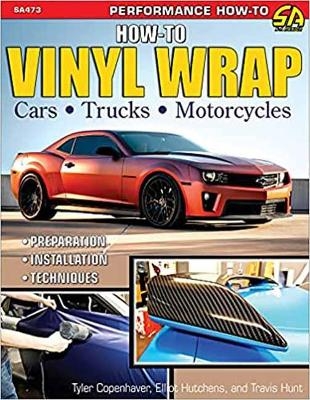How to Vinyl Wrap Cars, Trucks, & Motorcycles - Tyler Copenhaver-Heath, Travis Hunt