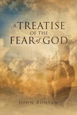 A Treatise of the Fear of God - John Bunyan