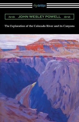 The Exploration of the Colorado River and its Canyons - John Wesley Powell