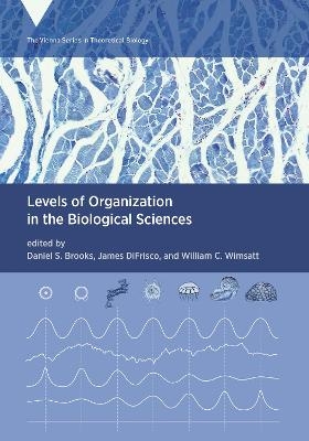 Levels of Organization in the Biological Sciences - Daniel S. Brooks, James Difrisco