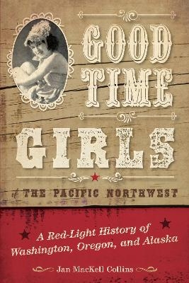Good Time Girls of the Pacific Northwest - Jan Mackell Collins