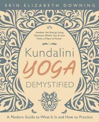 Kundalini Yoga Demystified - Erin Elizabeth Downing