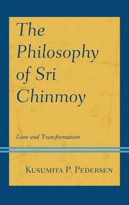 The Philosophy of Sri Chinmoy - Kusumita P. Pedersen