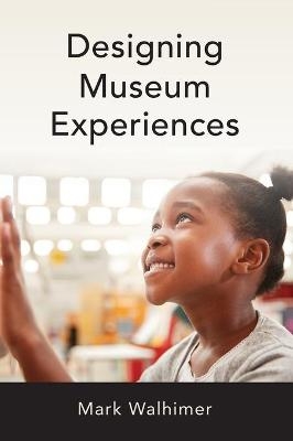 Designing Museum Experiences - Mark Walhimer