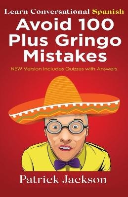 Avoid 100 Plus Gringo Mistakes - Learn Conversational Spanish - Patrick Jackson