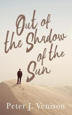 Out of the Shadow of the Sun - Peter Venison