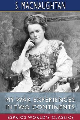 My War Experiences in Two Continents (Esprios Classics) - S Macnaughtan