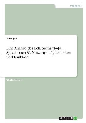 Eine Analyse des Lehrbuchs "Jo-Jo Sprachbuch 3". NutzungsmÃ¶glichkeiten und Funktion -  Anonymous