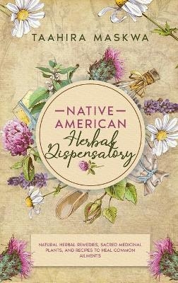 Native American Herbal Dispensatory - Taahira Maskwa