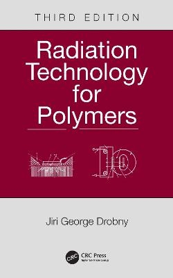 Radiation Technology for Polymers - Jiri George Drobny