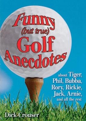 Funny (but true) Golf Anecdotes - Dick Crouser