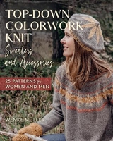 Top-Down Colorwork Knit Sweaters and Accessories - Wenke Müller