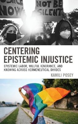 Centering Epistemic Injustice - Kamili Posey