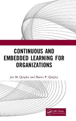 Continuous and Embedded Learning for Organizations - Jon M. Quigley, Shawn P. Quigley