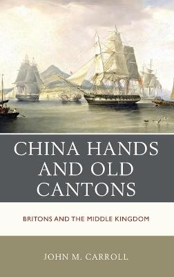 China Hands and Old Cantons - John M. Carroll