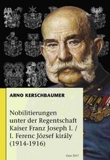 Nobilitierungen unter der Regentschaft Kaiser Franz Joseph I. / I. Ferenc József Király (1914-1916) - Arno Georg Kerschbaumer