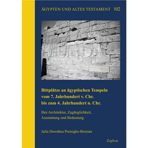 Bittplätze an ägyptischen Tempeln vom 7. Jahrhundert v. Chr. bis zum 4. Jahrhundert n. Chr. - Julia Dorothea Preisigke-Borsian
