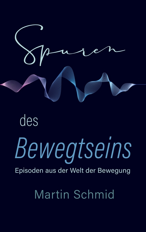 Spuren des Bewegtseins - Schmid Martin