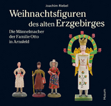 Weihnachtsfiguren des alten Erzgebirges 2 - Joachim Riebel