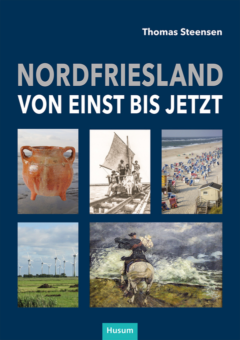 Nordfriesland – von einst bis jetzt - Thomas Steensen