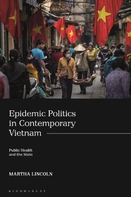 Epidemic Politics in Contemporary Vietnam - Martha Lincoln