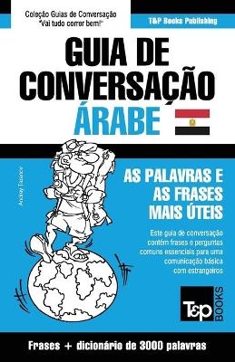 Guia de Conversação Português-Árabe Egípcio e vocabulário temático 3000 palavras - Andrey Taranov