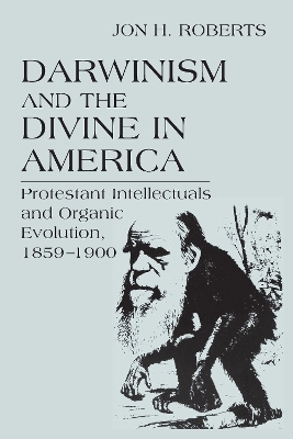 Darwinism and the Divine in America - Jon H. Roberts