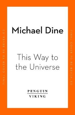 This Way to the Universe - Michael Dine