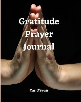 Gratitude Prayer Journal - Cas O'Ryan