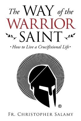 The Way of the Warrior Saint - Chris Salamy