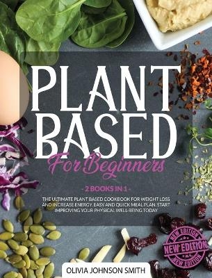 Plant Based for Beginners - Olivia Johnson Smith