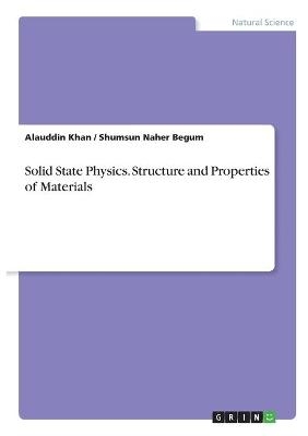 Solid State Physics. Structure and Properties of Materials - Shumsun Naher Begum, Alauddin Khan