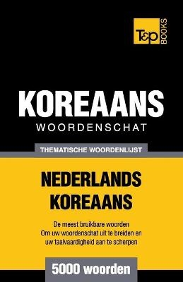 Thematische woordenschat Nederlands-Koreaans - 5000 woorden - Andrey Taranov