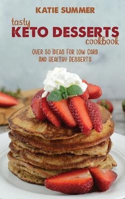 Tasty Keto Desserts Cookbook - Katie Summer