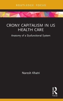 Crony Capitalism in US Health Care - Naresh Khatri