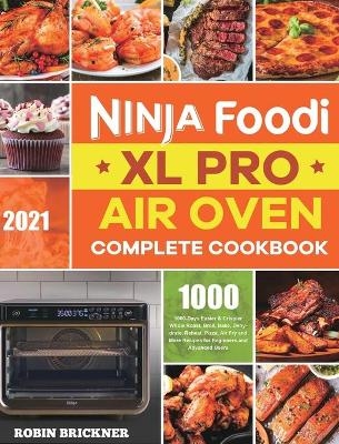 Ninja Foodi XL Pro Air Oven Complete Cookbook 2021 - Robin Brickner