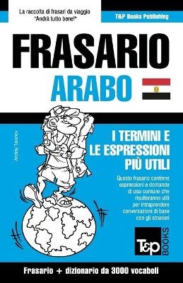 Frasario Italiano-Arabo Egiziano e vocabolario tematico da 3000 vocaboli - Andrey Taranov