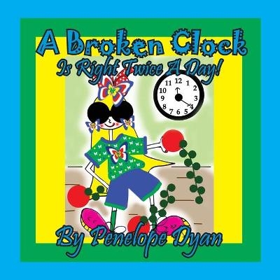 A Broken Clock Is Right Twice A Day! - Penelope Dyan