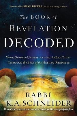 Book Of Revelation Decoded, The - Rabbi K. a. Schneider