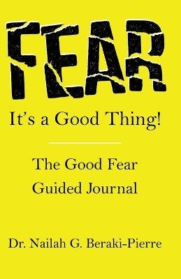 FEAR It's a Good Thing! - Nailah G Beraki-Pierre