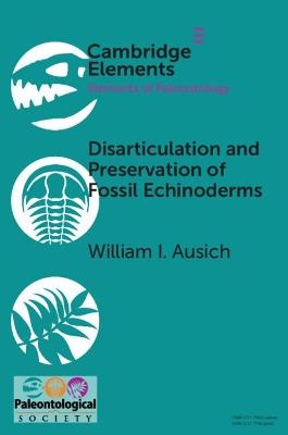 Disarticulation and Preservation of Fossil Echinoderms: Recognition of Ecological-Time Information in the Echinoderm Fossil Record - William I. Ausich