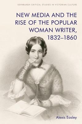 New Media and the Rise of the Popular Woman Writer, 1832 1860 - Alexis Easley