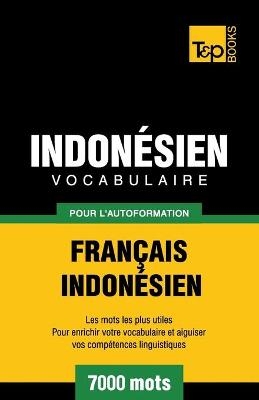 Vocabulaire Fran�ais-Indon�sien pour l'autoformation - 7000 mots les plus courants - Andrey Taranov