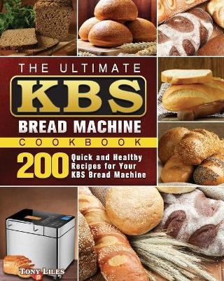The Ultimate KBS Bread Machine Cookbook - Tony Liles