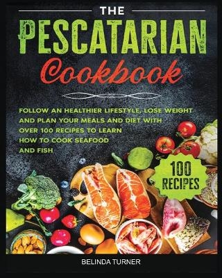 The Pescatarian Cookbook - Belinda Turner