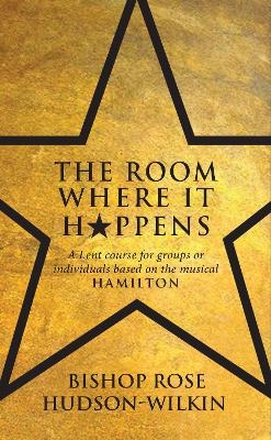 The Room Where It Happens - Rose Hudson-Wilkin