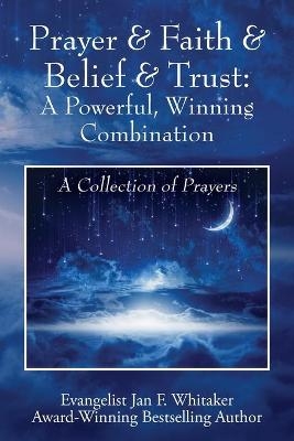 Prayer & Faith & Belief & Trust - Jan F Whitaker