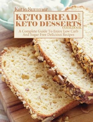 Keto Bread and Keto Desserts Cookbook - Katie Summer