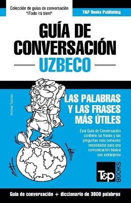 Gu�a de Conversaci�n Espa�ol-Uzbeco y vocabulario tem�tico de 3000 palabras - Andrey Taranov