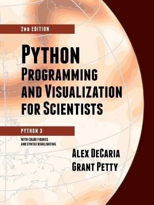 Python Programming and Visualization for Scientists - Alex Decaria, Grant W Petty